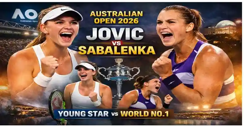 Australian Open 2026 में American Jovic बनाम World No.1 Aryna Sabalenka का मुकाबला, युवा स्टार और मौजूदा चैंपियन की ऐतिहासिक टक्कर